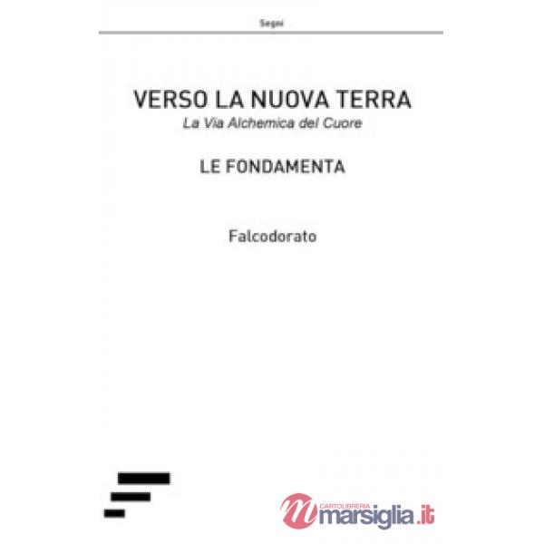 Verso la nuova terra. La via alchemica del cuore