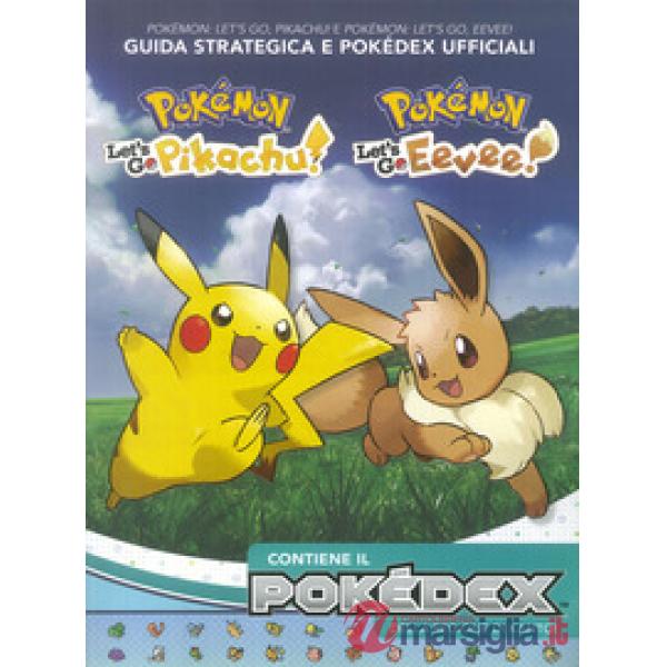 Pokémon: Let's go, Pikachu! E Pokémon: let's go, Eevee! Guida strategica e Pokédex ufficiali