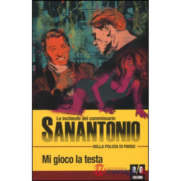 Mi gioco la testa. Le inchieste del commissario Sanantonio della polizia di Parigi. Vol. 18