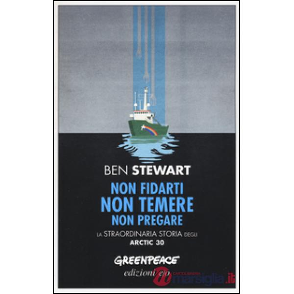 Non fidarti non temere non pregare. La straordinaria storia degli Artic 30