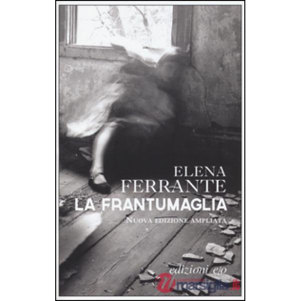Frantumaglia. In appendice Carte 1991-2003. Tessere 2003-2007. Lettere 2011-2016. Ediz. ampliata (La)