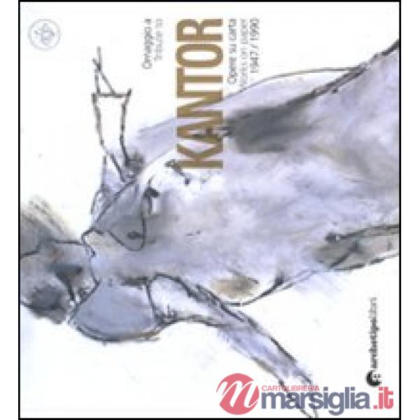 Omaggio a Kantor. Opere su carta (1947-1990). Ediz. italiana e inglese