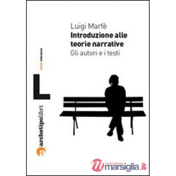 Introduzione alle teorie narrative. Gli autori e i testi