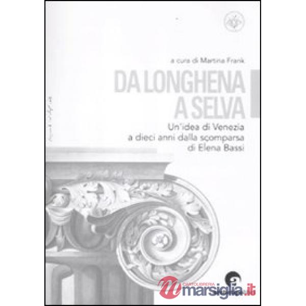 Da Longhena a Selva. Un'idea di Venezia a dieci anni dalla scomparsa di Elena Bassi