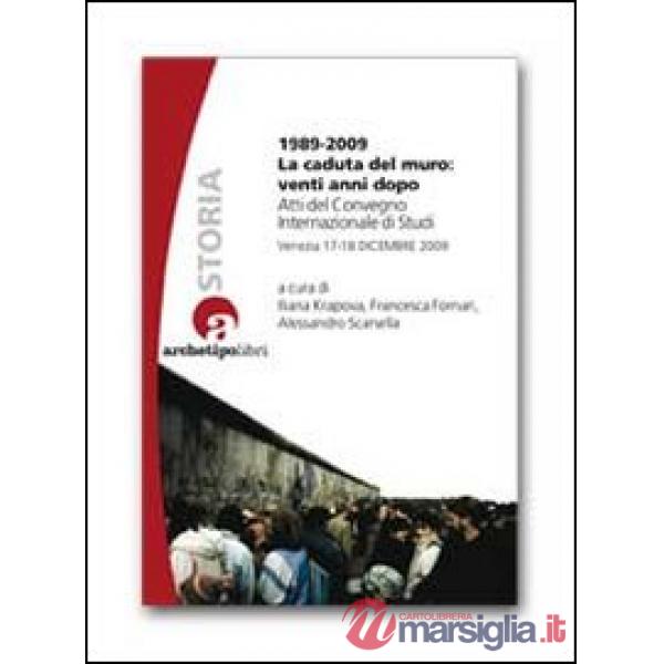 1989-2009 la caduta del muro: venti anni dopo. Atti del Convegno internazionale di studi (Venezia 17-18 dicembre 2009)