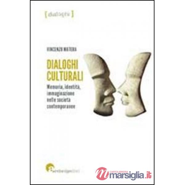 Dialoghi culturali. Memoria identità immaginazione nelle società contemporanee