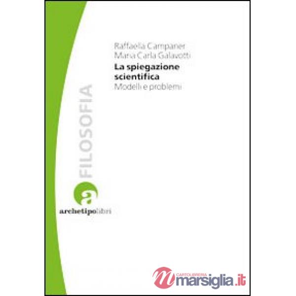 Spiegazione scientifica. Modelli e problemi (La)