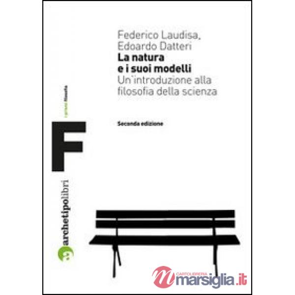 Natura e i suoi modelli. Un'introduzione alla filosofia della scienza (La)
