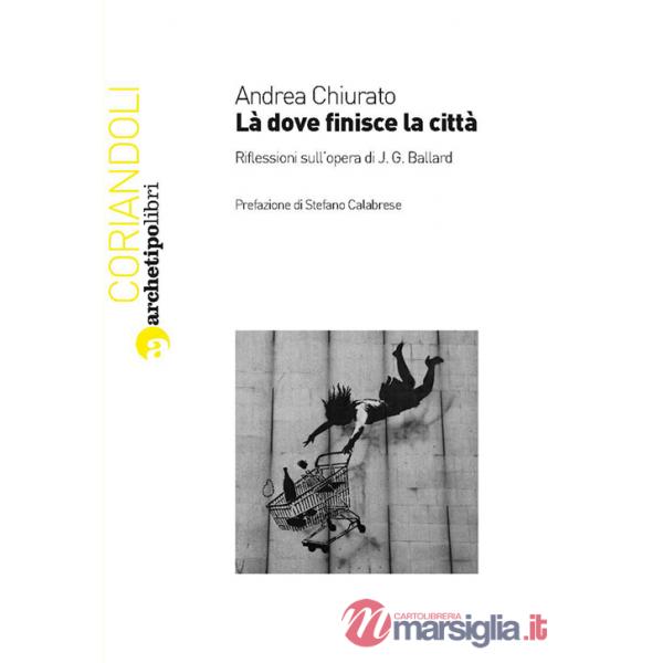 Là dove finisce la città. Riflessioni sull'opera di J. G. Ballard