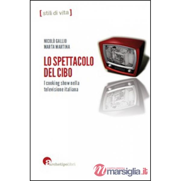 Spettacolo del cibo. I cooking show nella televisione italiana (Lo)