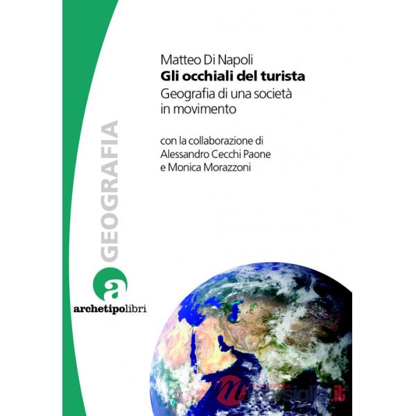 Occhiali del turista. Geografia di una società in movimento (Gli)