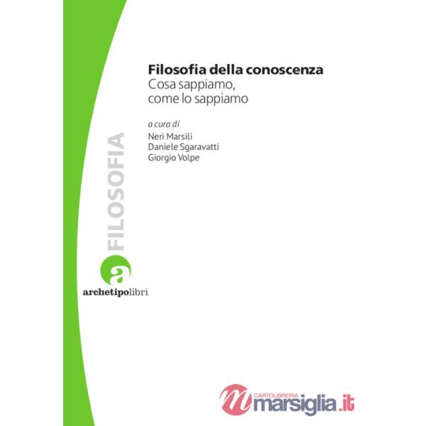 Filosofia della conoscenza. Cosa sappiamo, come lo sappiamo