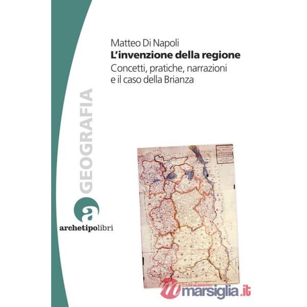 Invenzione della regione. Concetti, pratiche, narrazioni e il caso della Brianza (L')