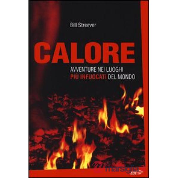 Calore. Avventure nei luoghi più infuocati del mondo