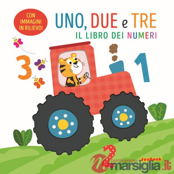 Uno, due e tre. Il libro dei numeri. Ediz. a colori