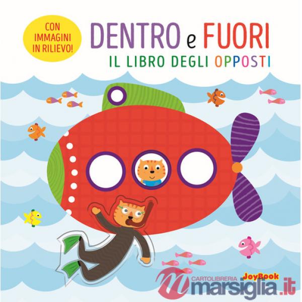 Dentro e fuori. Il libro degli opposti. Ediz. a colori