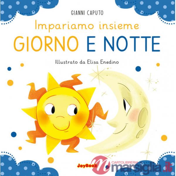 Giorno e notte. Impariamo insieme. Ediz. a colori