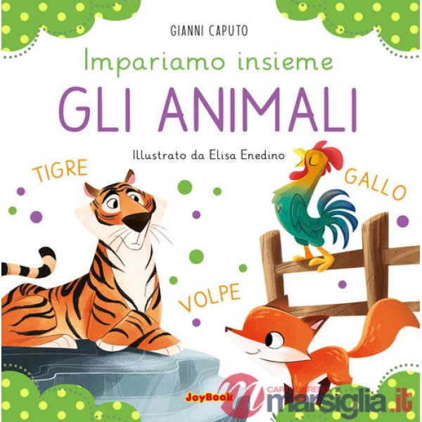 Animali. Impariamo insieme. Ediz. a colori (Gli)