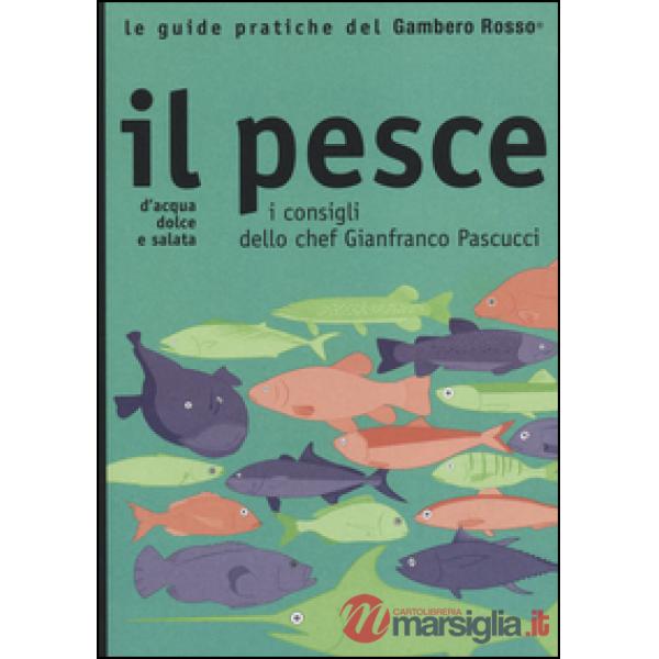 Pesce. I consigli dello chef Gianfranco Pascucci (Il)