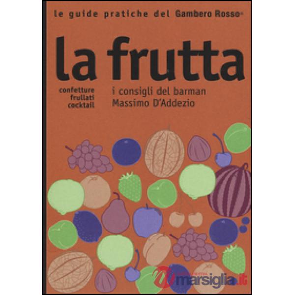 Frutta. I consigli del barman Massimo D'Addezio (La)