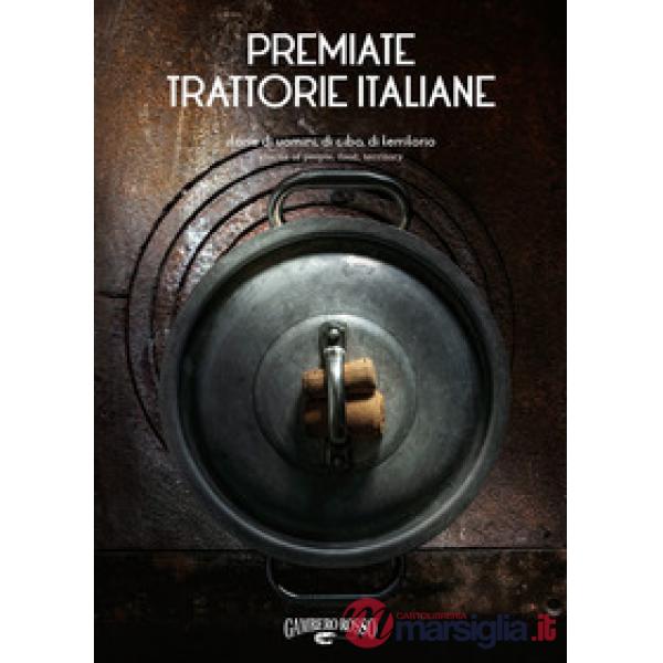 Premiate trattorie italiane. Storie di uomini, di cibo, di territorio. Ediz. italiana e inglese