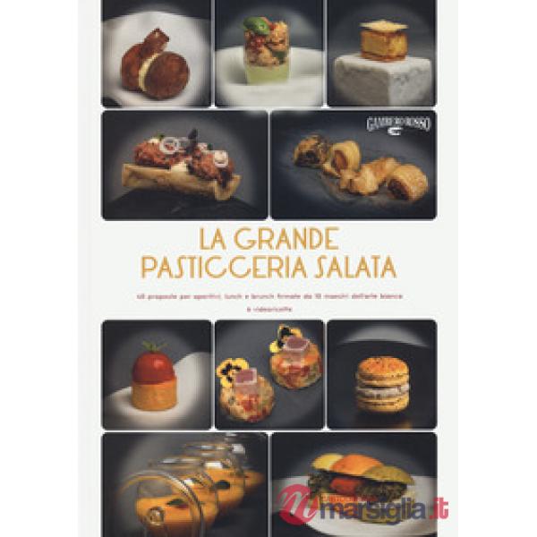 Grande pasticceria salata. 40 proposte per aperitivi, lunch e brunch firmate da 10 maestri dell'arte bianca (La)