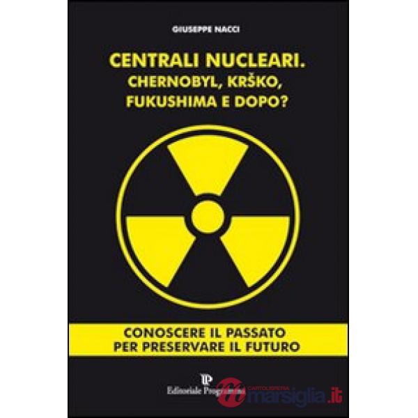Centrali nucleari. Chernobyl, Krsko, Fukushima e dopo?
