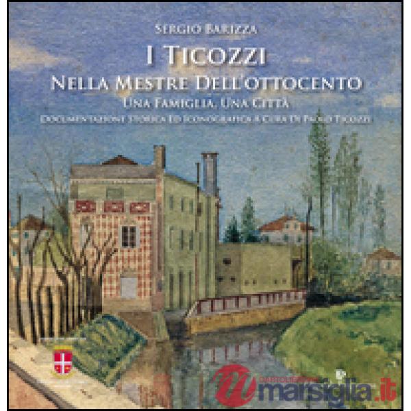I Ticozzi nella Mestre dell'Ottocento. Una famiglia, una città