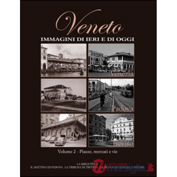 Veneto. Immagini di ieri e di oggi