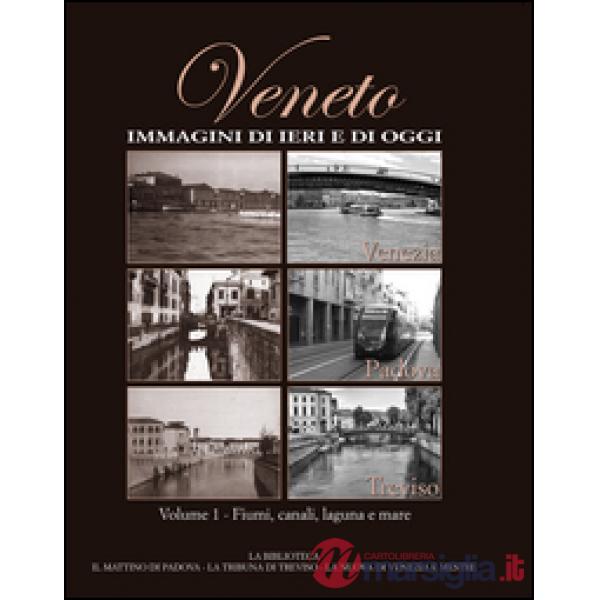 Veneto. Immagini di ieri e di oggi