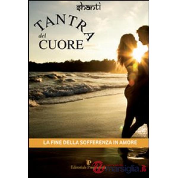 Tantra del cuore. La fine della sofferenza in amore