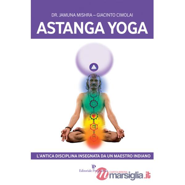 Astanga yoga. L'antica disciplina insegnata da un maestro indiano