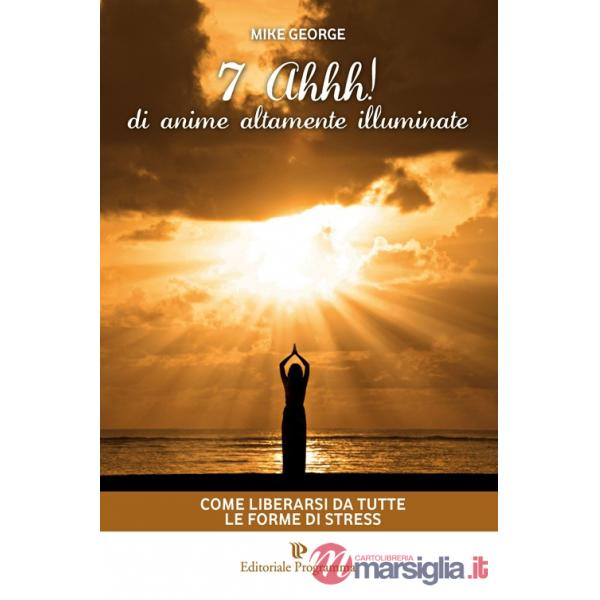 7 Ahhh! di anime altamente illuminate. Come liberarsi da tutte le forme di stress