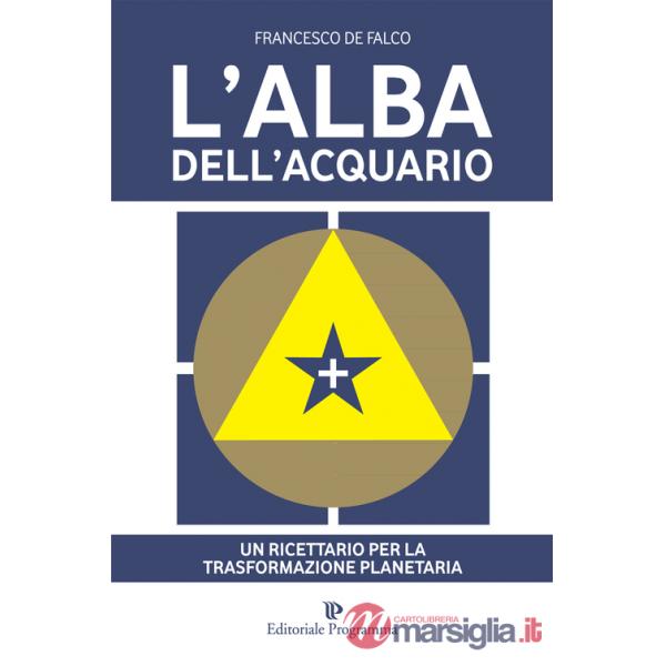 Alba dell'acquario. Un ricettario per la trasformazione planetaria (L')