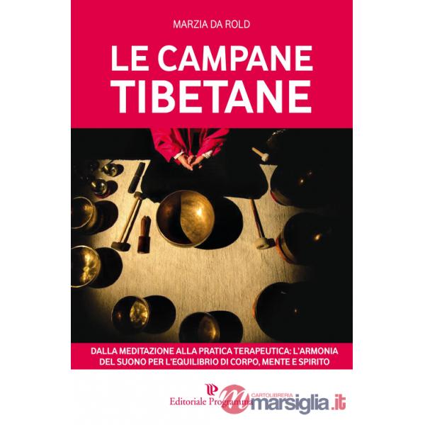 Campane tibetane. Dalla meditazione alla pratica terapeutica: l'armonia del suono per l'equilibrio di corpo, mente e spirito (Le