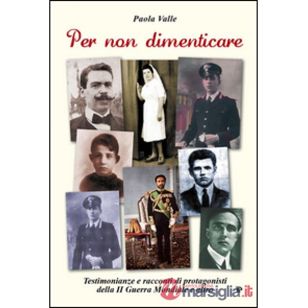 Per non dimenticare. Testimonianze e racconti di protagonisti della II guerra mondiale e altro