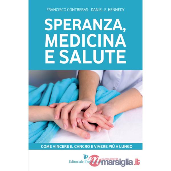 Speranza, medicina e salute. Come vincere il cancro e vivere più a lungo