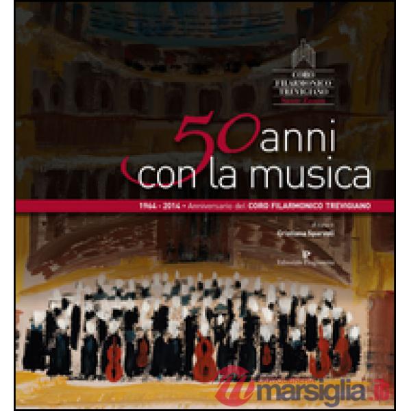 50 anni con la musica. Coro filarmonico trevigiano Sante Zanon