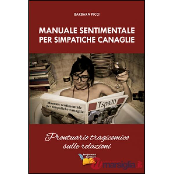 Manuale sentimentale per simpatiche canaglie. Prontuario tragicomico sulle relazioni