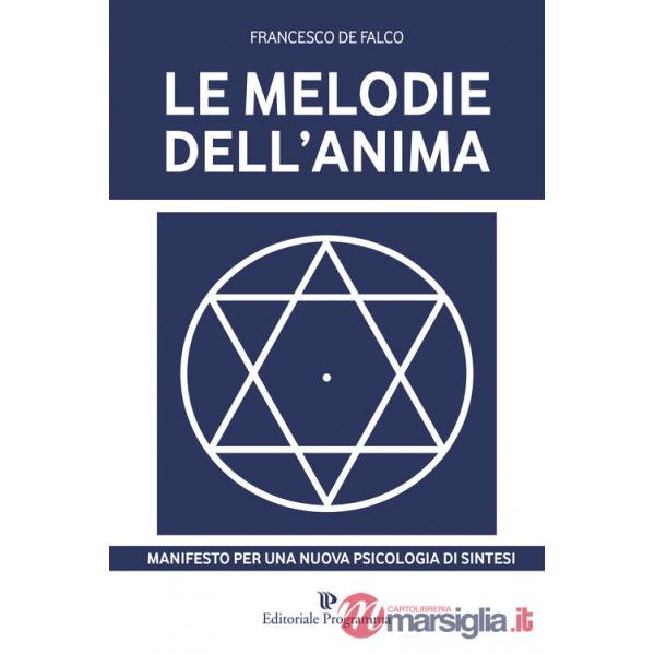 Melodie dell'anima. Manifesto per una nuova psicologia di sintesi (Le)