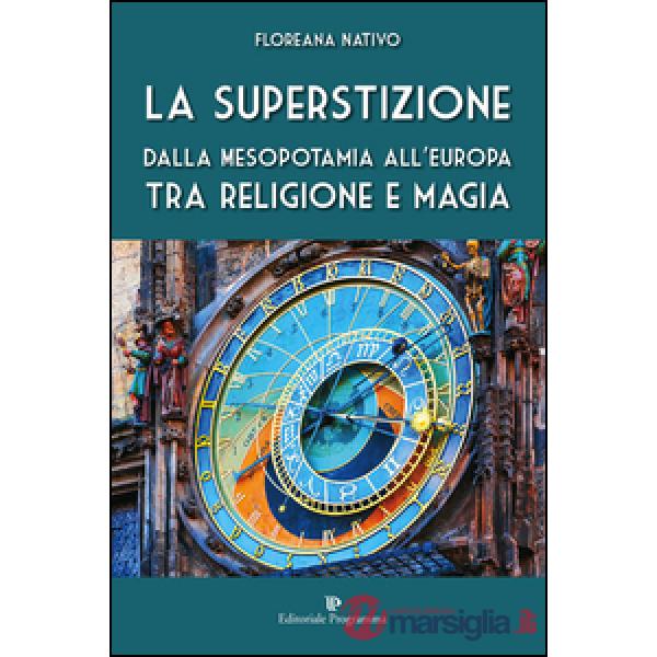 La superstizione. Dalla Mesopotamia all'Europa tra religione e magia