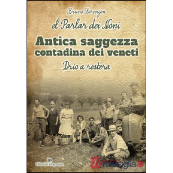 El Parlar dei noni. Antica saggezza contadina dei veneti