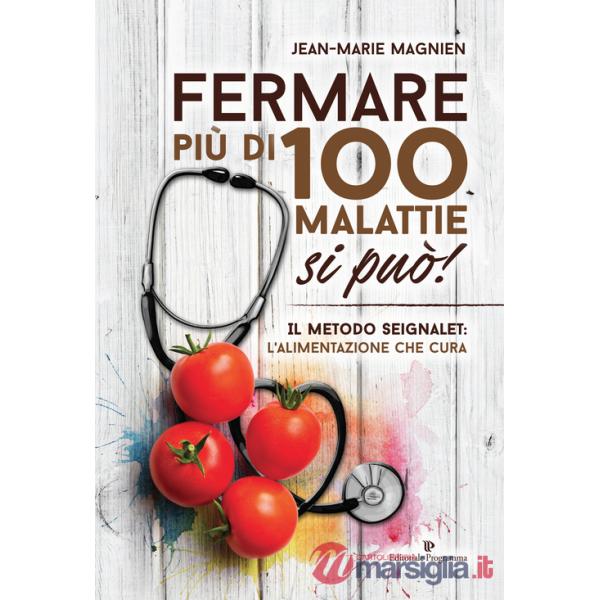 Fermare più di 100 malattie si può! Il metodo Seignalet: l'alimentazione che cura