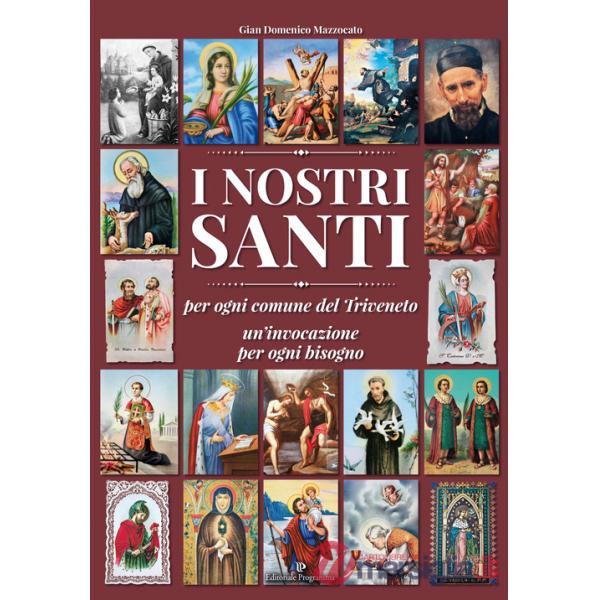 Nostri santi per ogni comune del Triveneto un'invocazione per ogni bisogno (I)