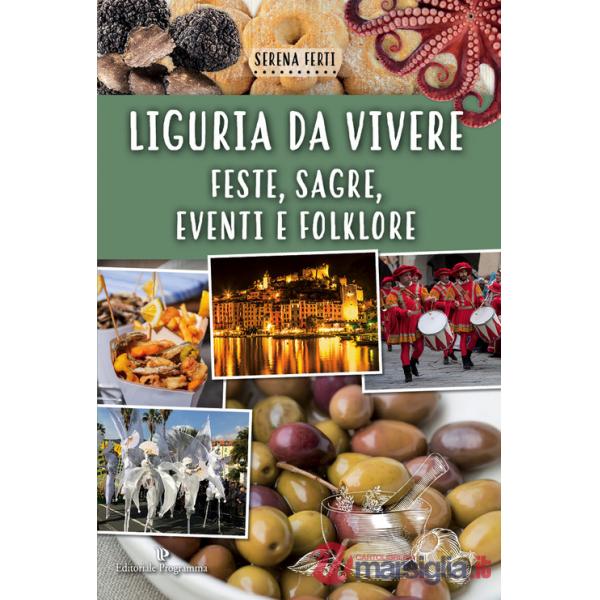 Liguria da vivere. Feste, sagre, eventi e folklore