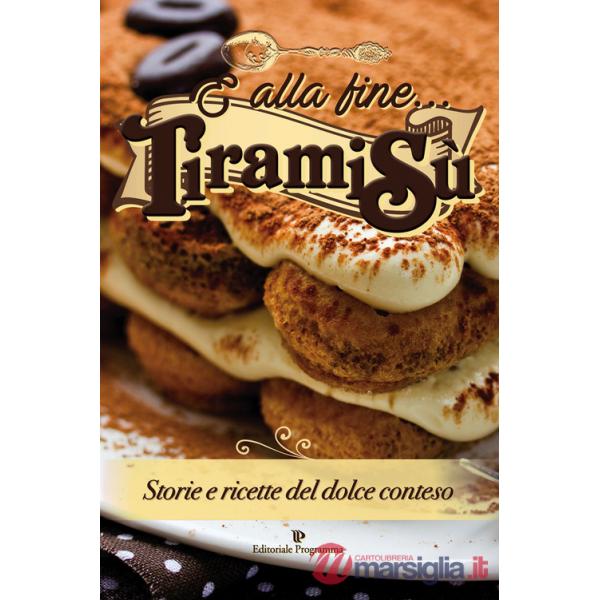 E alla fine... tiramisù. Storie e ricette del dolce conteso