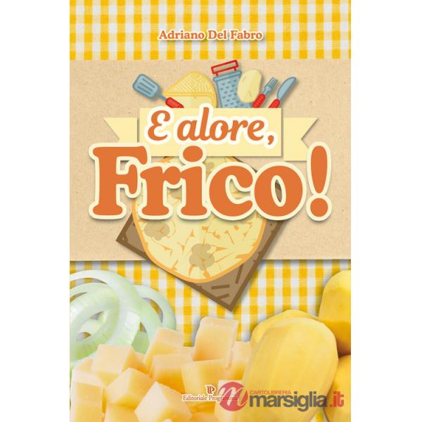 E alore, frico!