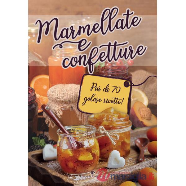 Marmellate e confetture. Più di 70 golose ricette!