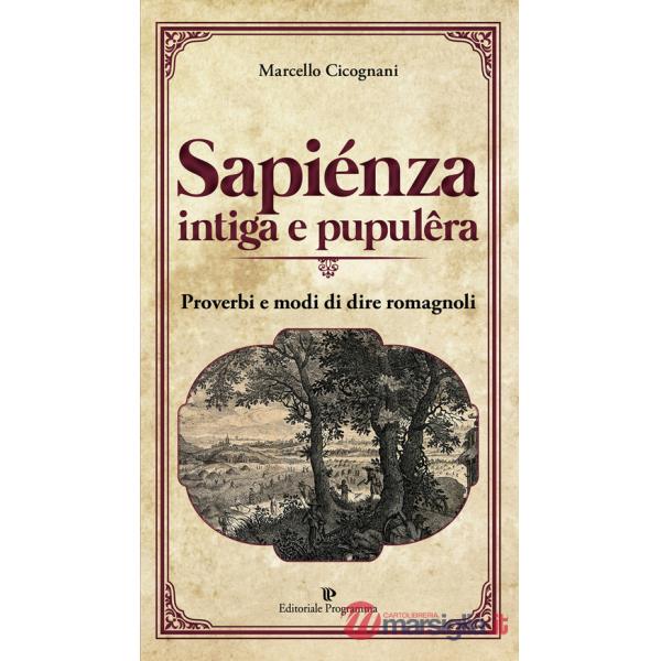 Sapiénza intiga e pupulêra. Proverbi e modi di dire romagnoli