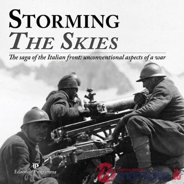 Storming the skies. The saga of the Italian front: unconventional aspects of a war. Catalogo della mostra (Londra, 2018). Ediz. 